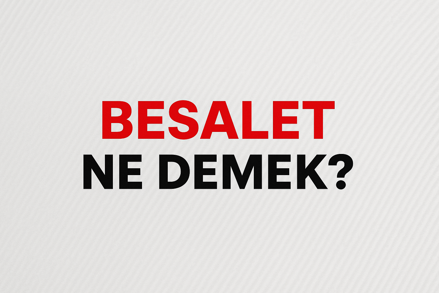 Besalet Ne Demek ?